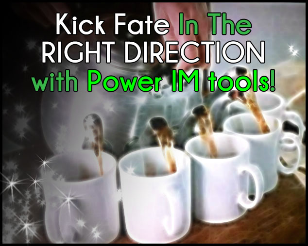 Kick fate in the right direction!